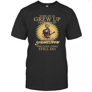 Some Of Us Grew Up Listening To Bruce Springsteen The Cool Ones Still Do T-Shirt